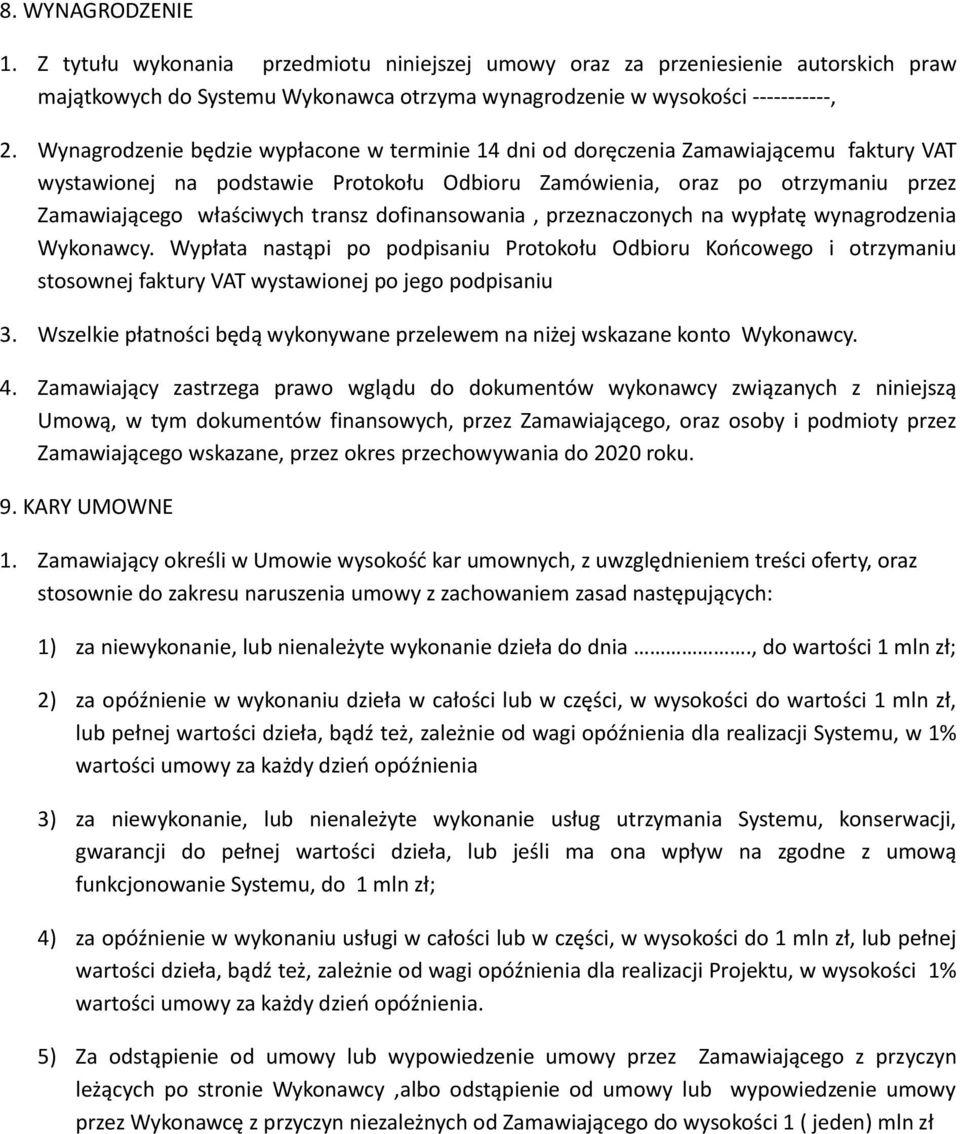 transz dofinansowania, przeznaczonych na wypłatę wynagrodzenia Wykonawcy. Wypłata nastąpi po podpisaniu Protokołu Odbioru Końcowego i otrzymaniu stosownej faktury VAT wystawionej po jego podpisaniu 3.