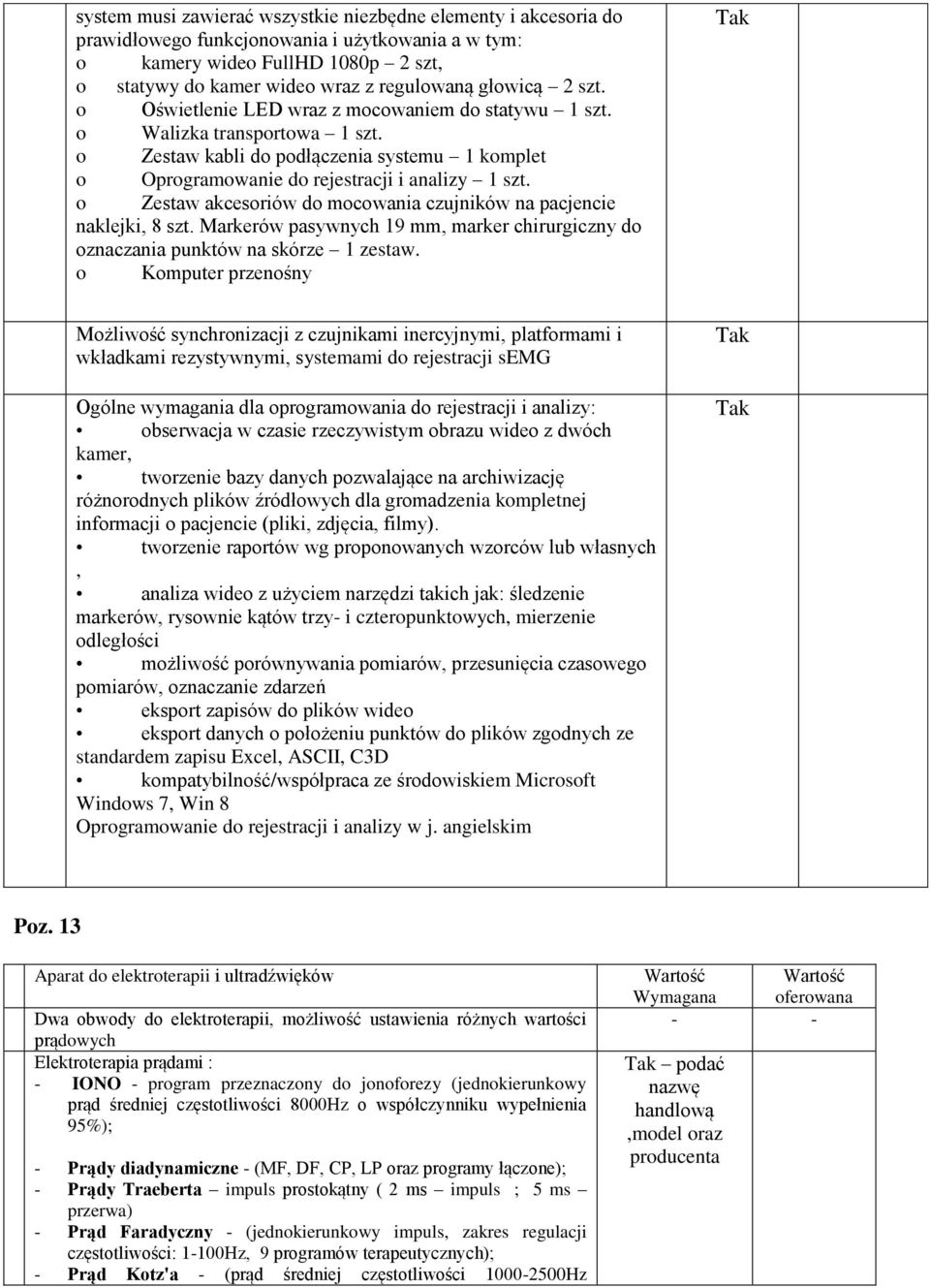 o Zestaw akcesoriów do mocowania czujników na pacjencie naklejki, 8 szt. Markerów pasywnych 19 mm, marker chirurgiczny do oznaczania punktów na skórze 1 zestaw.