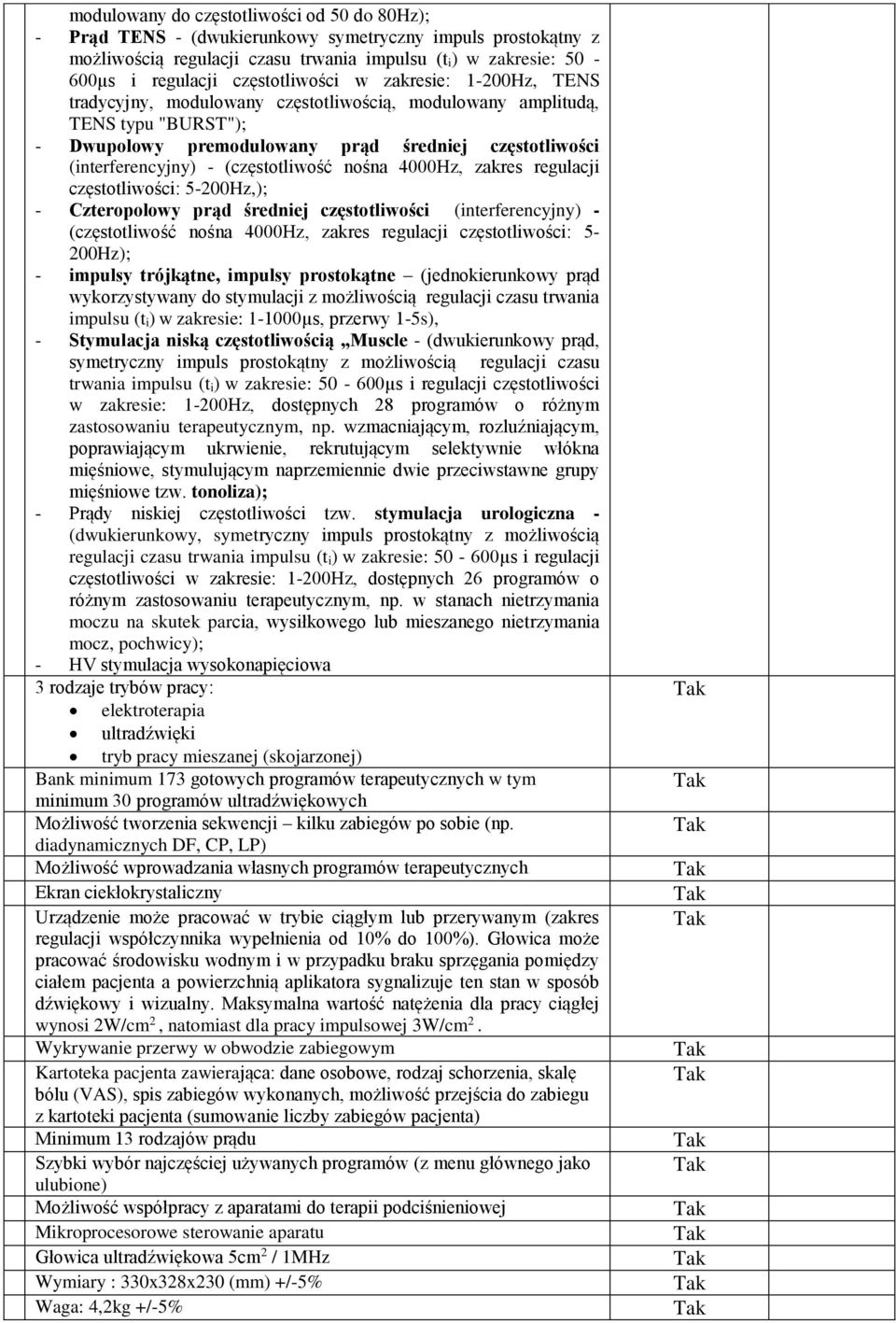 (częstotliwość nośna 4000Hz, zakres regulacji częstotliwości: 5-200Hz,); - Czteropolowy prąd średniej częstotliwości (interferencyjny) - (częstotliwość nośna 4000Hz, zakres regulacji częstotliwości: