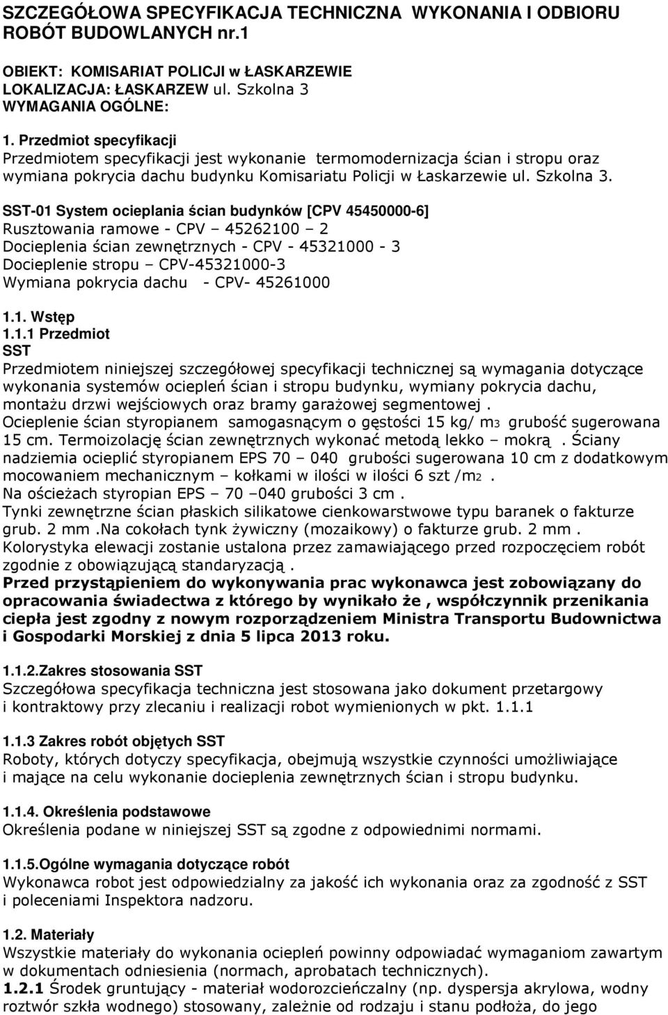 SST-01 System ocieplania ścian budynków [CPV 45450000-6] Rusztowania ramowe - CPV 45262100 2 Docieplenia ścian zewnętrznych - CPV - 45321000-3 Docieplenie stropu CPV-45321000-3 Wymiana pokrycia dachu