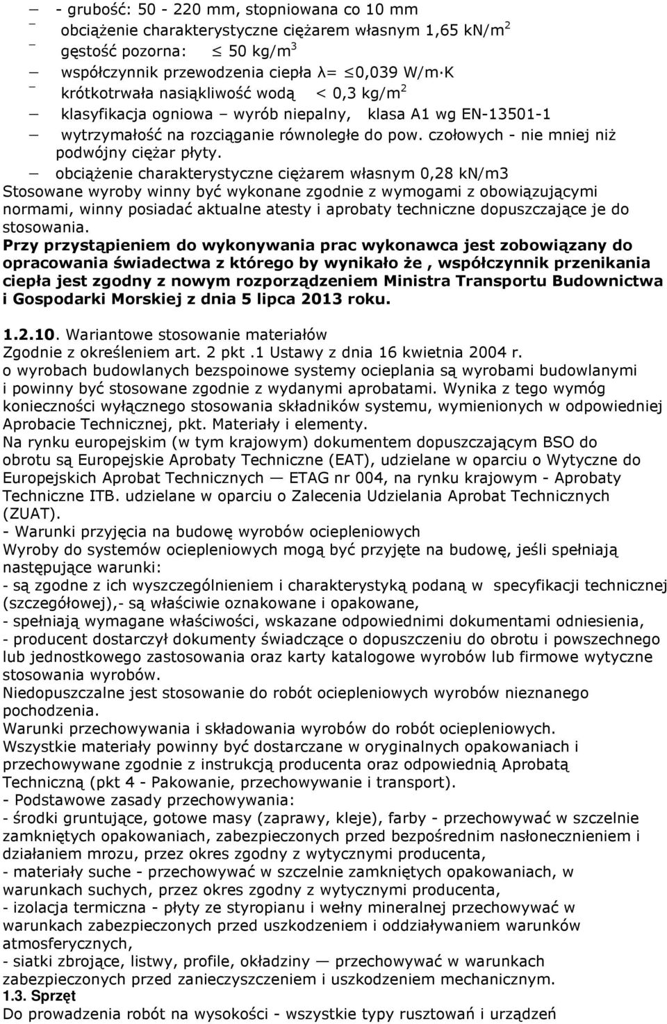 obciążenie charakterystyczne ciężarem własnym 0,28 kn/m3 Stosowane wyroby winny być wykonane zgodnie z wymogami z obowiązującymi normami, winny posiadać aktualne atesty i aprobaty techniczne