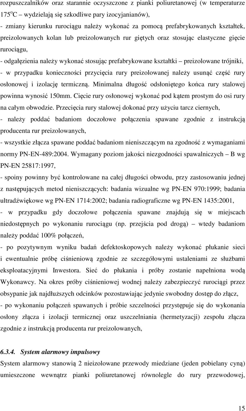 trójniki, - w przypadku konieczności przycięcia rury preizolowanej należy usunąć część rury osłonowej i izolację termiczną. Minimalna długość odsłoniętego końca rury stalowej powinna wynosić 150mm.