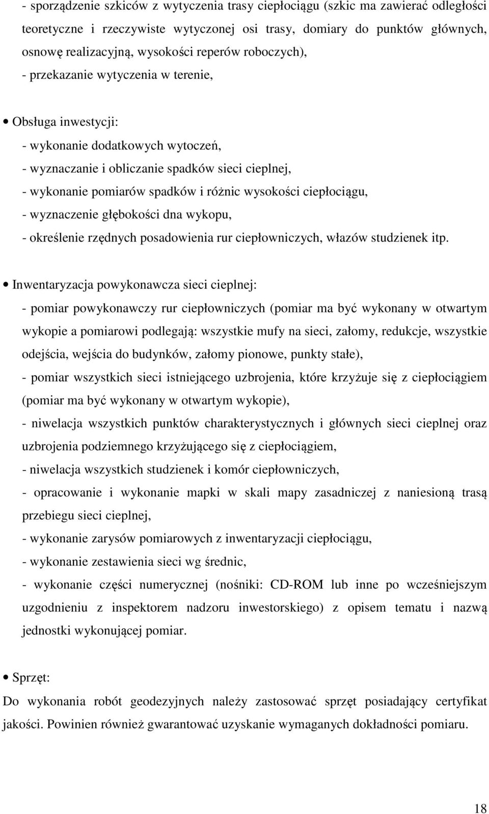 wysokości ciepłociągu, - wyznaczenie głębokości dna wykopu, - określenie rzędnych posadowienia rur ciepłowniczych, włazów studzienek itp.