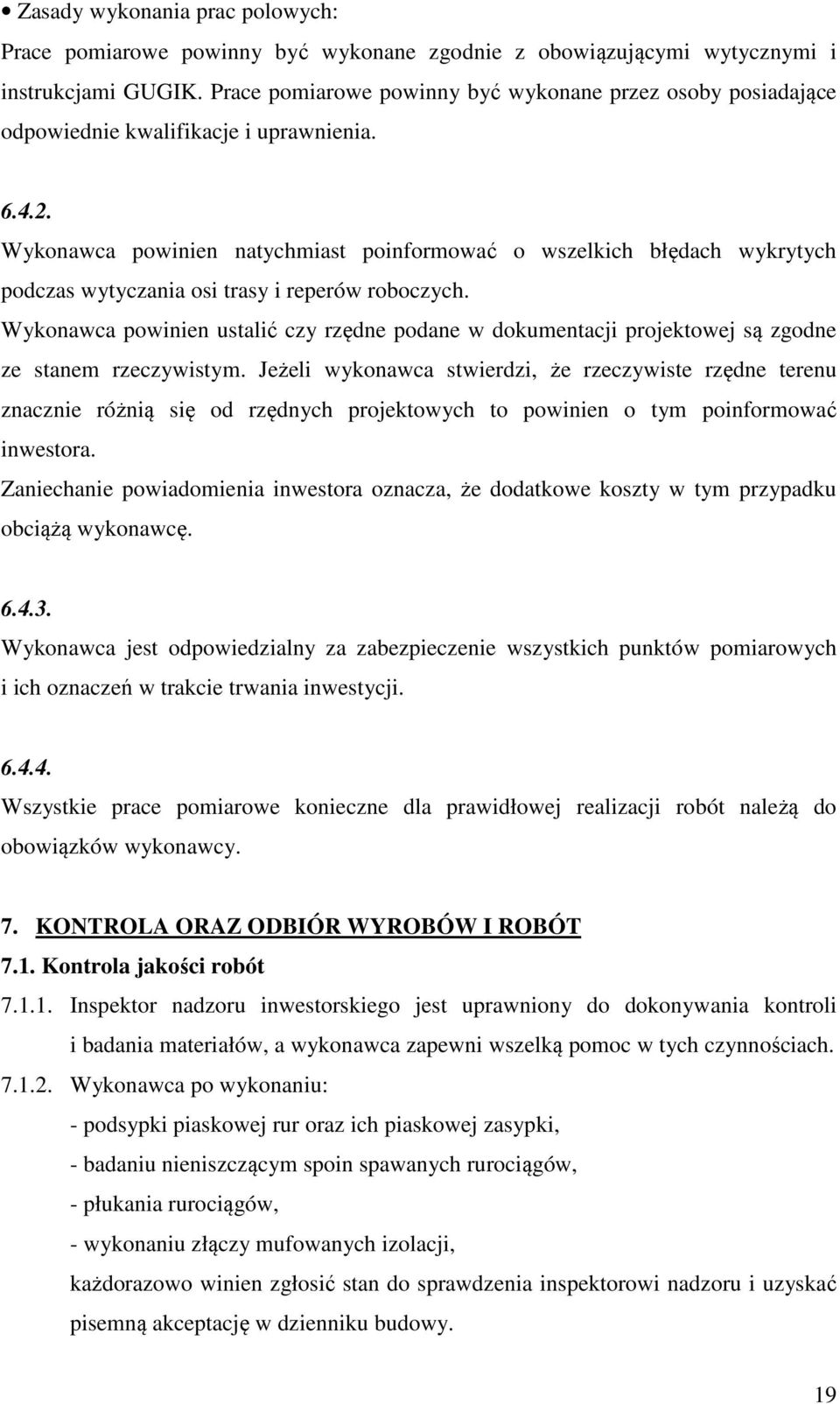 Wykonawca powinien natychmiast poinformować o wszelkich błędach wykrytych podczas wytyczania osi trasy i reperów roboczych.