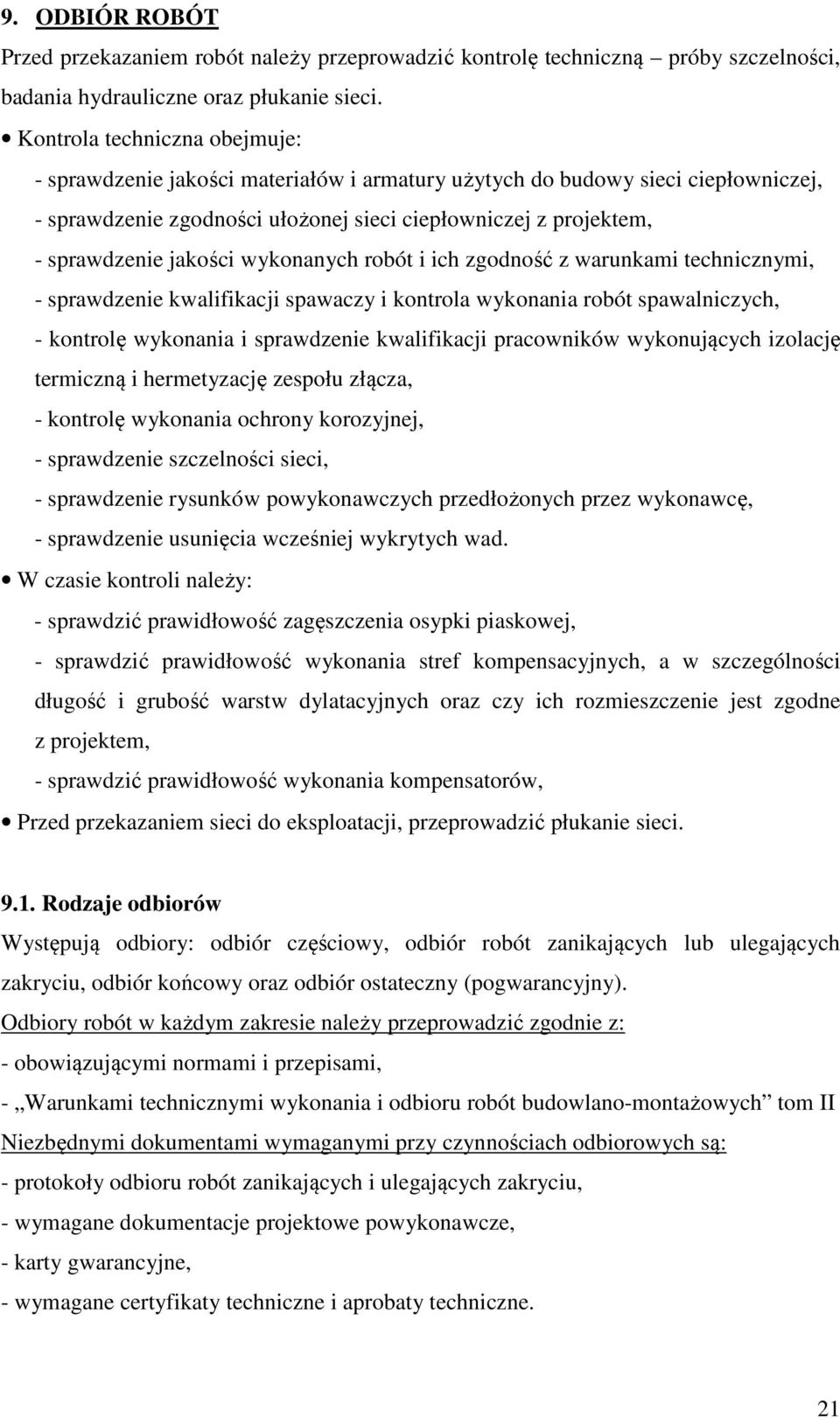 jakości wykonanych robót i ich zgodność z warunkami technicznymi, - sprawdzenie kwalifikacji spawaczy i kontrola wykonania robót spawalniczych, - kontrolę wykonania i sprawdzenie kwalifikacji