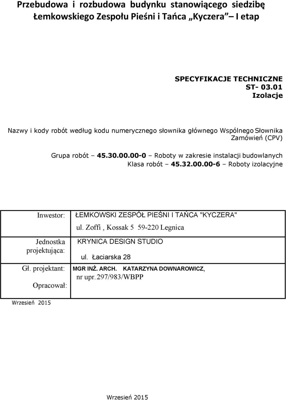 00-0 Roboty w zakresie instalacji budowlanych Klasa robót 45.32.00.00-6 Roboty izolacyjne Inwestor: Jednostka projektująca: Gł.