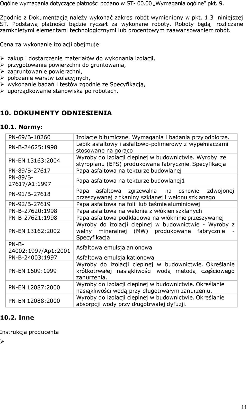 Cena za wykonanie izolacji obejmuje: zakup i dostarczenie materiałów do wykonania izolacji, przygotowanie powierzchni do gruntowania, zagruntowanie powierzchni, położenie warstw izolacyjnych,