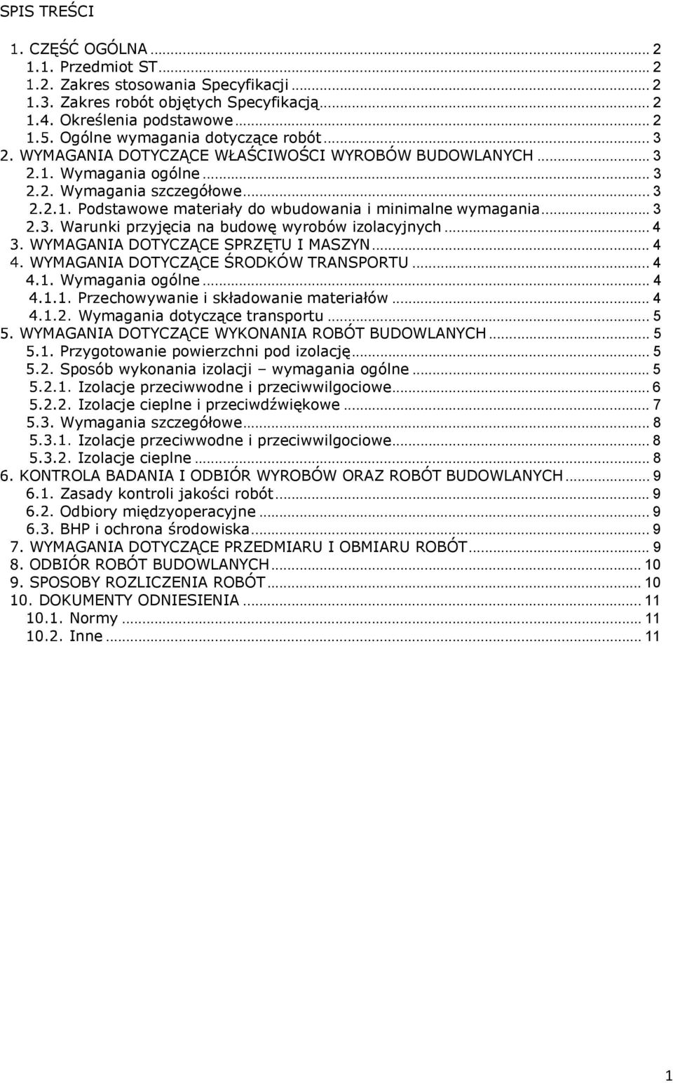 .. 3 Warunki przyjęcia na budowę wyrobów izolacyjnych... 4 WYMAGANIA DOTYCZĄCE SPRZĘTU I MASZYN... 4 WYMAGANIA DOTYCZĄCE ŚRODKÓW TRANSPORTU... 4 Wymagania ogólne.