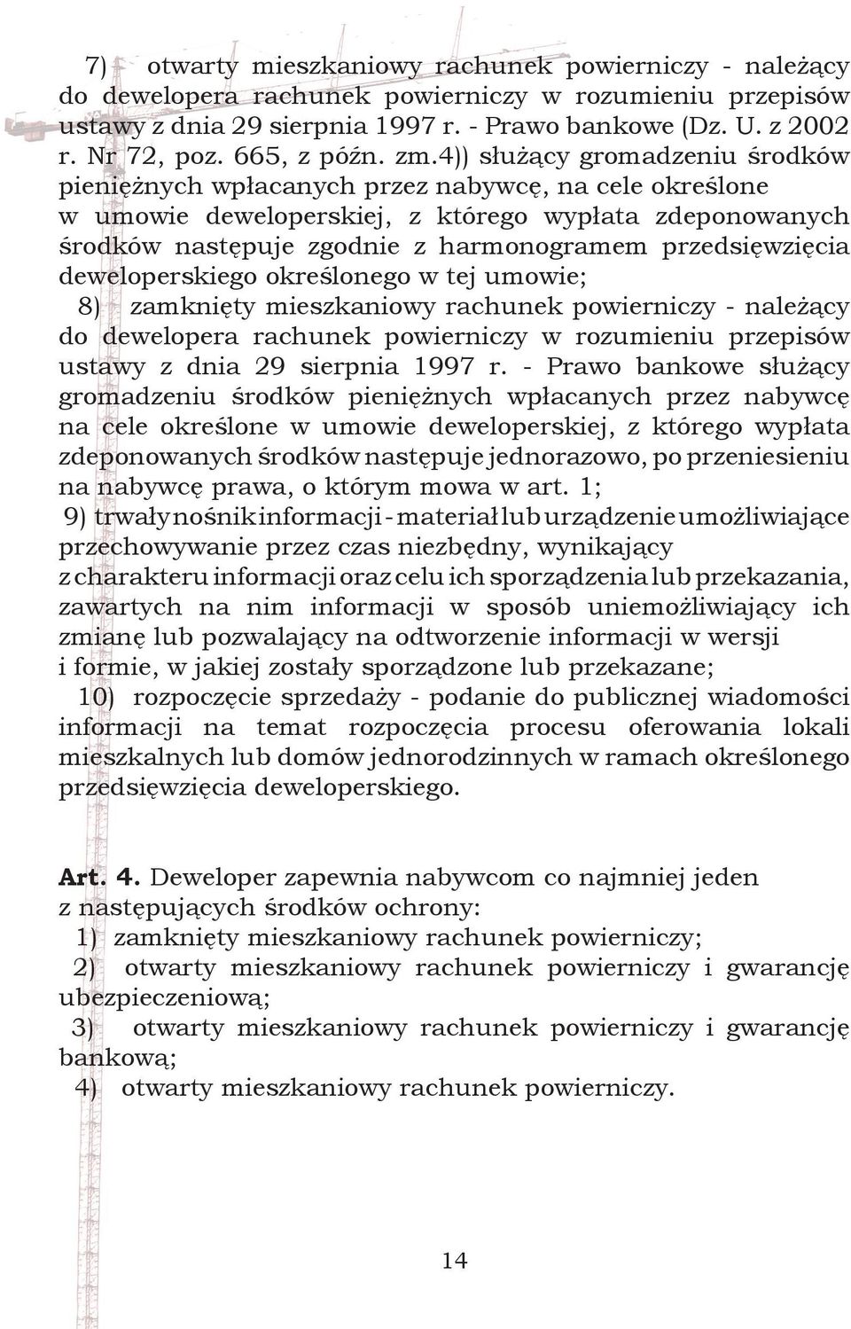 4)) służący gromadzeniu środków pieniężnych wpłacanych przez nabywcę, na cele określone w umowie deweloperskiej, z którego wypłata zdeponowanych środków następuje zgodnie z harmonogramem