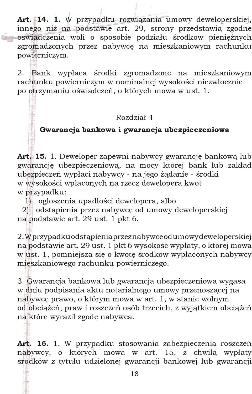 Bank wypłaca środki zgromadzone na mieszkaniowym rachunku powierniczym w nominalnej wysokości niezwłocznie po otrzymaniu oświadczeń, o których mowa w ust. 1.