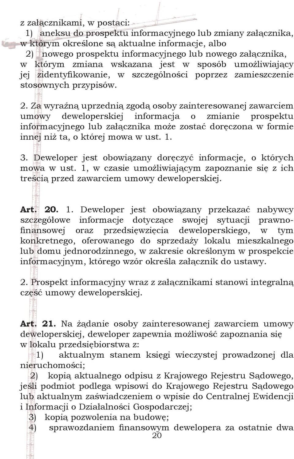 Za wyraźną uprzednią zgodą osoby zainteresowanej zawarciem umowy deweloperskiej informacja o zmianie prospektu informacyjnego lub załącznika może zostać doręczona w formie innej niż ta, o której mowa