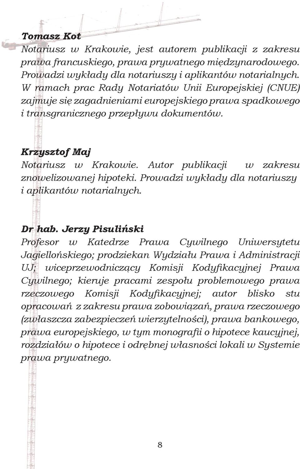 Autor publikacji w zakresu znowelizowanej hipoteki. Prowadzi wykłady dla notariuszy i aplikantów notarialnych. Dr hab.