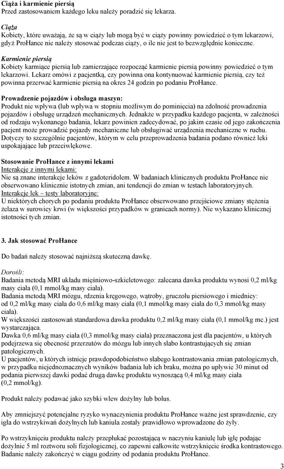 Karmienie piersią Kobiety karmiące piersią lub zamierzające rozpocząć karmienie piersią powinny powiedzieć o tym lekarzowi.