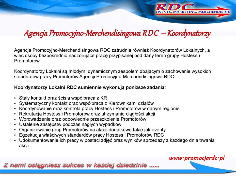 Koordynatorzy Lokalni RDC sumiennie wykonują poniższe zadania: Stały kontakt oraz ścisła współpraca z KR Systematyczny kontakt oraz współpraca z Kierownikami działów Koordynowanie oraz kontrola pracy