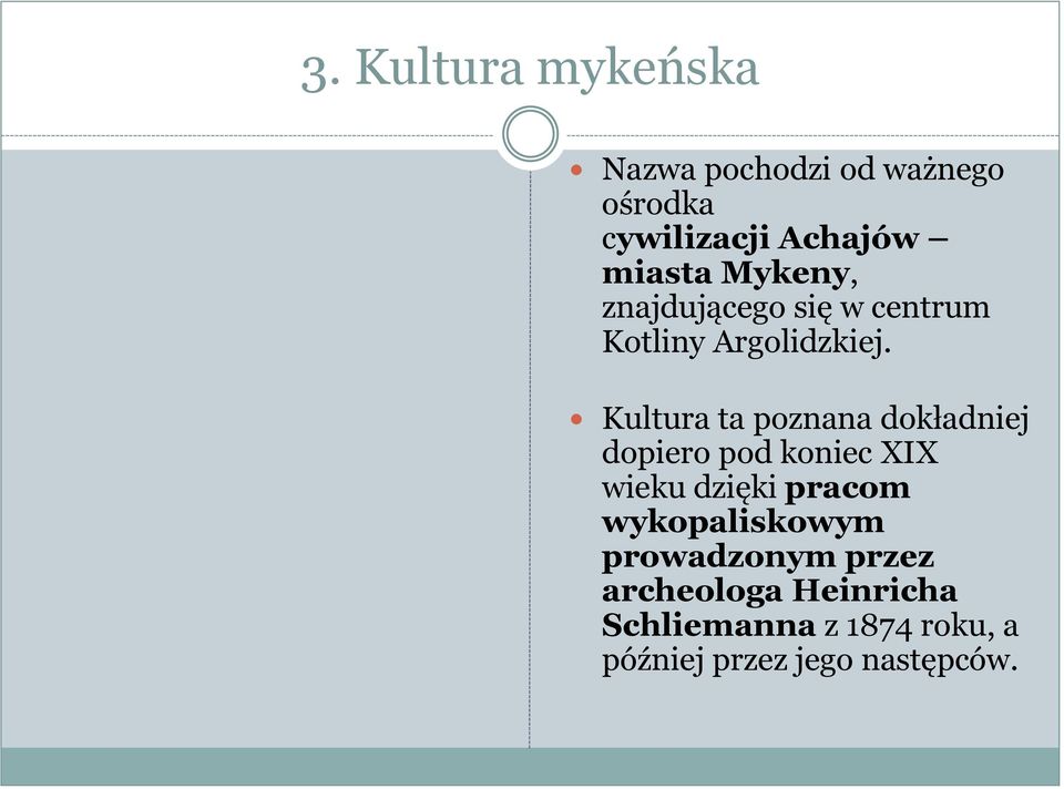 Kultura ta poznana dokładniej dopiero pod koniec XIX wieku dzięki pracom