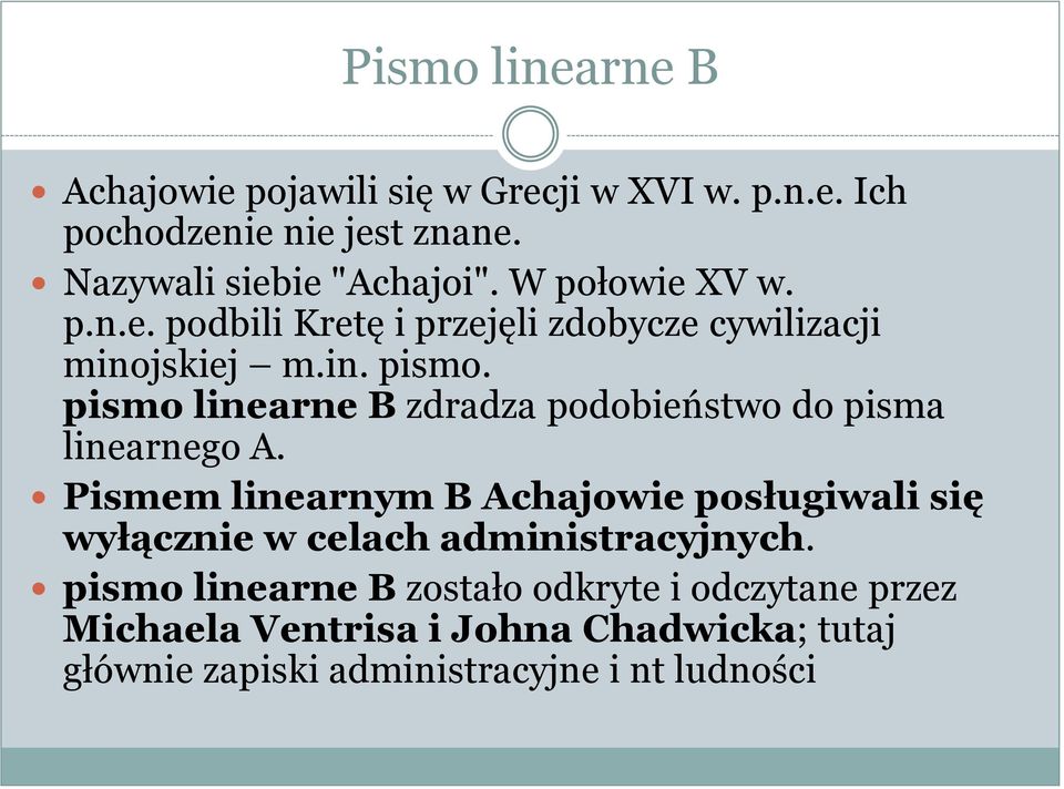 pismo linearne B zdradza podobieństwo do pisma linearnego A.