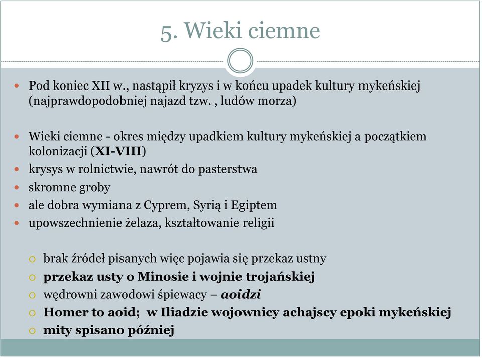 pasterstwa skromne groby ale dobra wymiana z Cyprem, Syrią i Egiptem upowszechnienie żelaza, kształtowanie religii brak źródeł pisanych więc