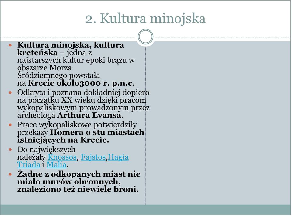 ie około3000 r. p.n.e. Odkryta i poznana dokładniej dopiero na początku XX wieku dzięki pracom wykopaliskowym prowadzonym przez