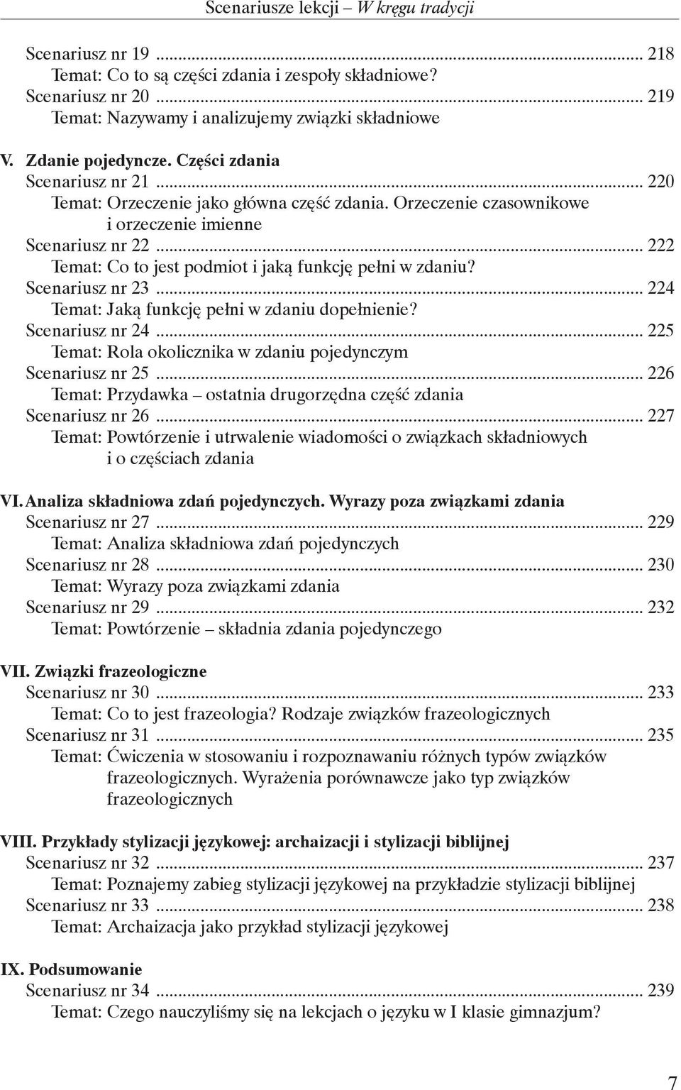 .. 222 Temat: Co to jest podmiot i jaką funkcję pełni w zdaniu? Scenariusz nr 23... 224 Temat: Jaką funkcję pełni w zdaniu dopełnienie? Scenariusz nr 24.