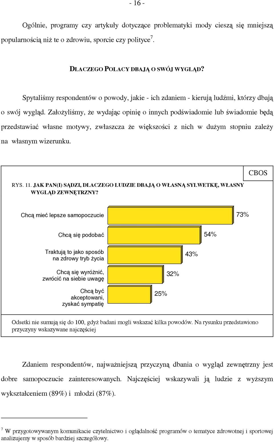 Założyliśmy, że wydając opinię o innych podświadomie lub świadomie będą przedstawiać własne motywy, zwłaszcza że większości z nich w dużym stopniu zależy na własnym wizerunku. RYS. 11.