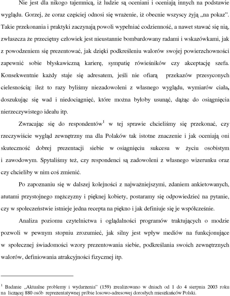 prezentować, jak dzięki podkreśleniu walorów swojej powierzchowności zapewnić sobie błyskawiczną karierę, sympatię rówieśników czy akceptację szefa.