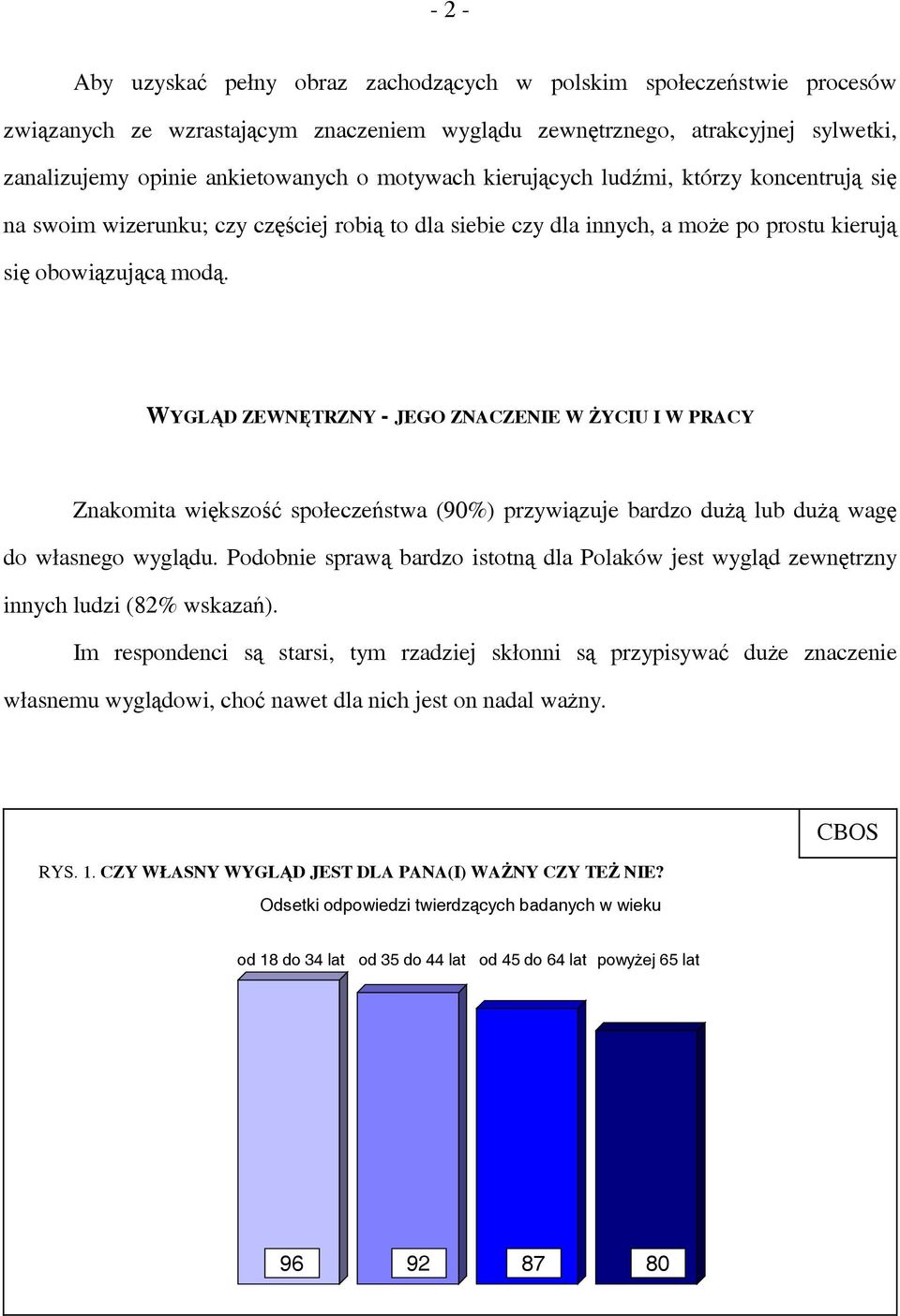 WYGLĄD ZEWNĘTRZNY - JEGO ZNACZENIE W ŻYCIU I W PRACY Znakomita większość społeczeństwa (90%) przywiązuje bardzo dużą lub dużą wagę do własnego wyglądu.