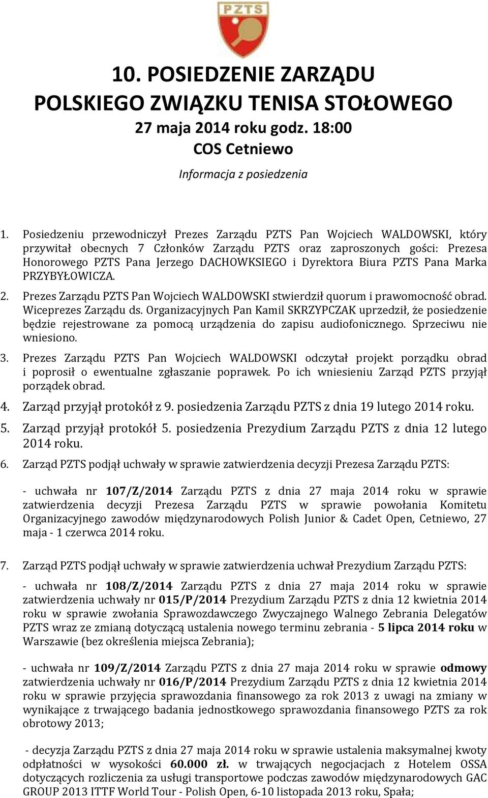 Dyrektora Biura PZTS Pana Marka PRZYBYŁOWICZA. 2. Prezes Zarządu PZTS Pan Wojciech WALDOWSKI stwierdził quorum i prawomocność obrad. Wiceprezes Zarządu ds.