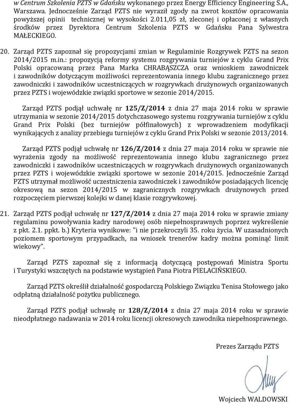 011,05 zł, zleconej i opłaconej z własnych środków przez Dyrektora Centrum Szkolenia PZTS w Gdańsku Pana Sylwestra MAŁECKIEGO. 20.