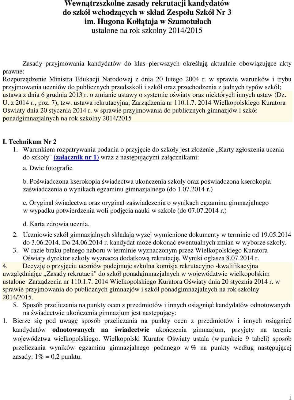 Narodowej z dnia 20 lutego 2004 r. w sprawie warunków i trybu przyjmowania uczniów do publicznych przedszkoli i szkół oraz przechodzenia z jednych typów szkół; ustawa z dnia 6 grudnia 2013 r.