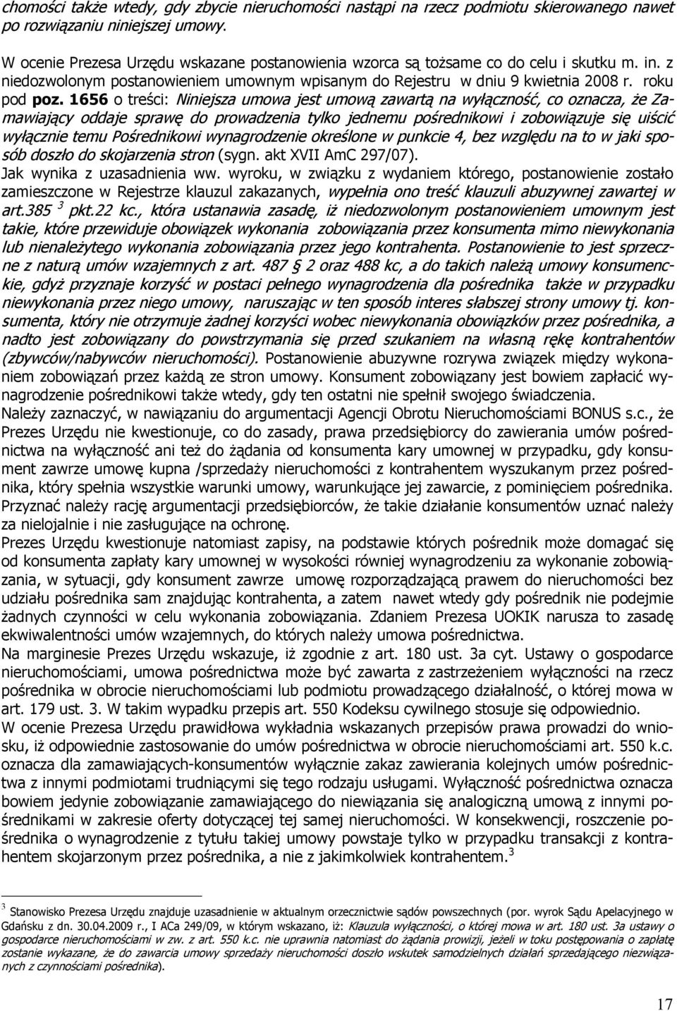 1656 o treści: Niniejsza umowa jest umową zawartą na wyłączność, co oznacza, że Zamawiający oddaje sprawę do prowadzenia tylko jednemu pośrednikowi i zobowiązuje się uiścić wyłącznie temu