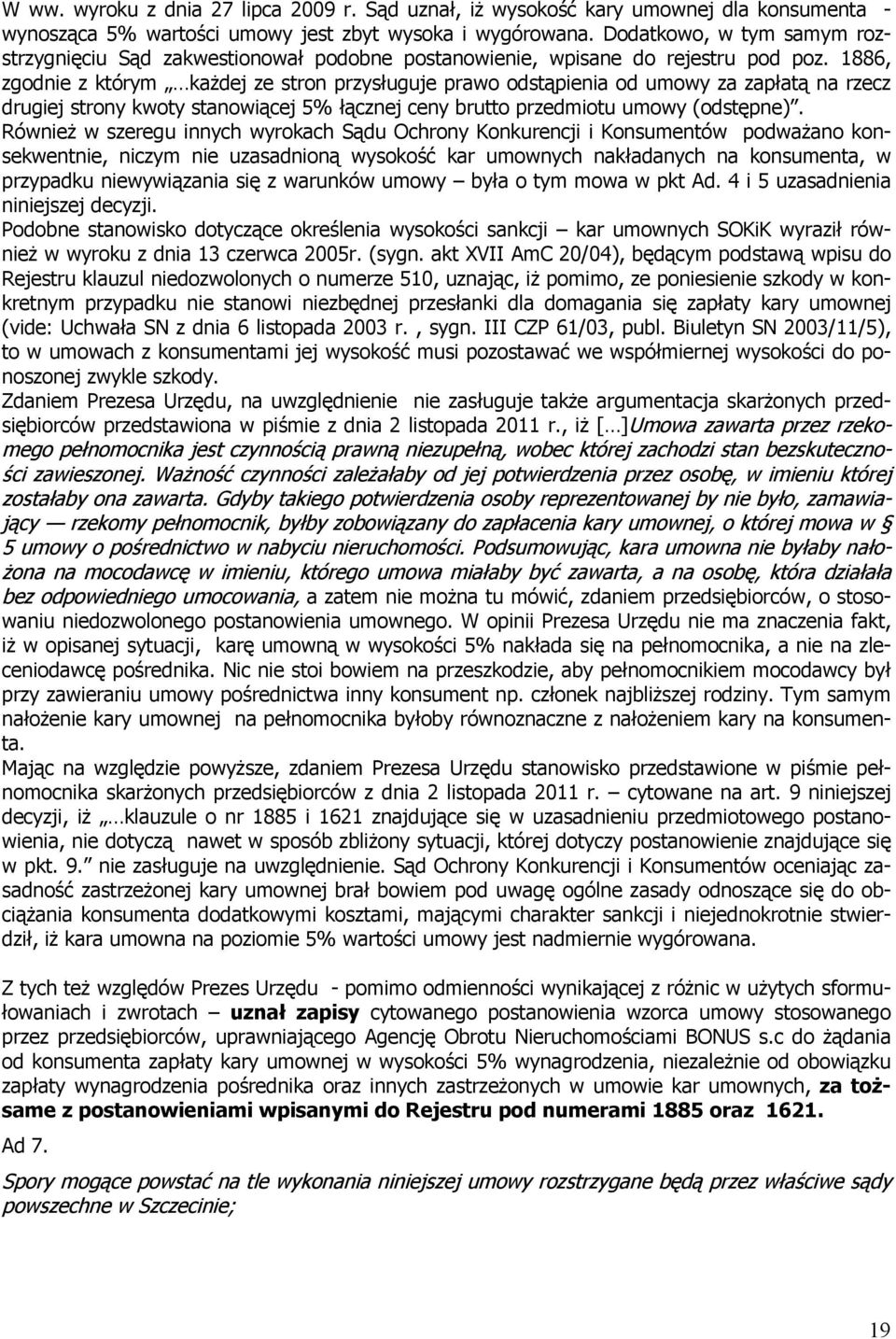 1886, zgodnie z którym każdej ze stron przysługuje prawo odstąpienia od umowy za zapłatą na rzecz drugiej strony kwoty stanowiącej 5% łącznej ceny brutto przedmiotu umowy (odstępne).