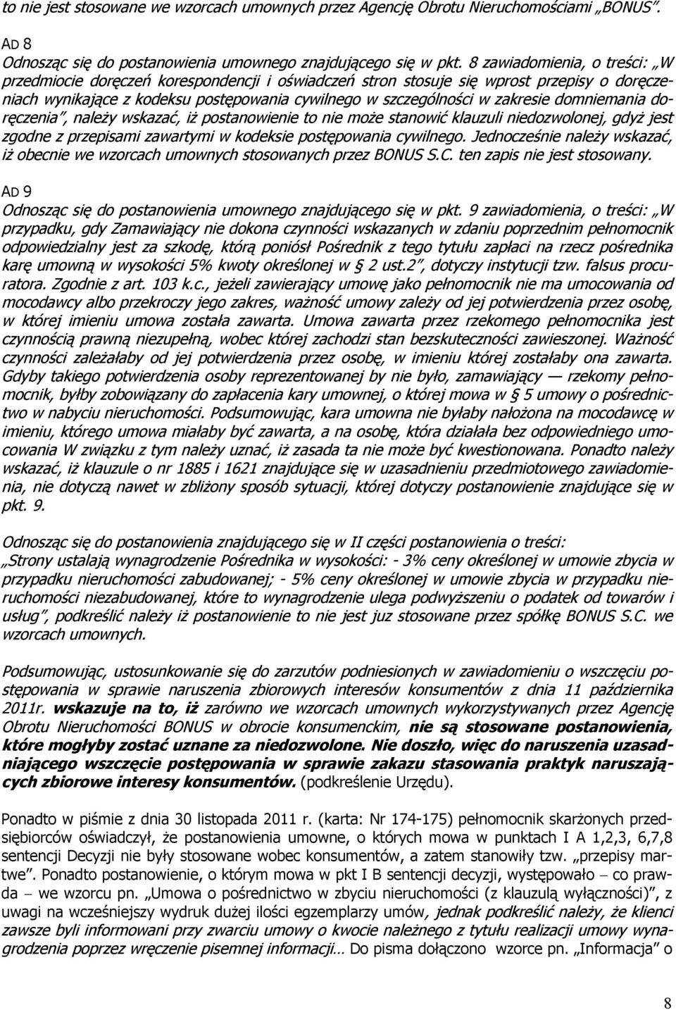 domniemania doręczenia, należy wskazać, iż postanowienie to nie może stanowić klauzuli niedozwolonej, gdyż jest zgodne z przepisami zawartymi w kodeksie postępowania cywilnego.