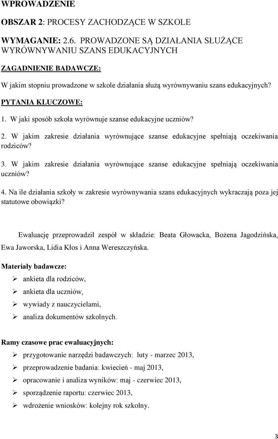 W jaki sposób szkoła wyrównuje szanse edukacyjne uczniów? 2. W jakim zakresie działania wyrównujące szanse edukacyjne spełniają oczekiwania rodziców? 3.