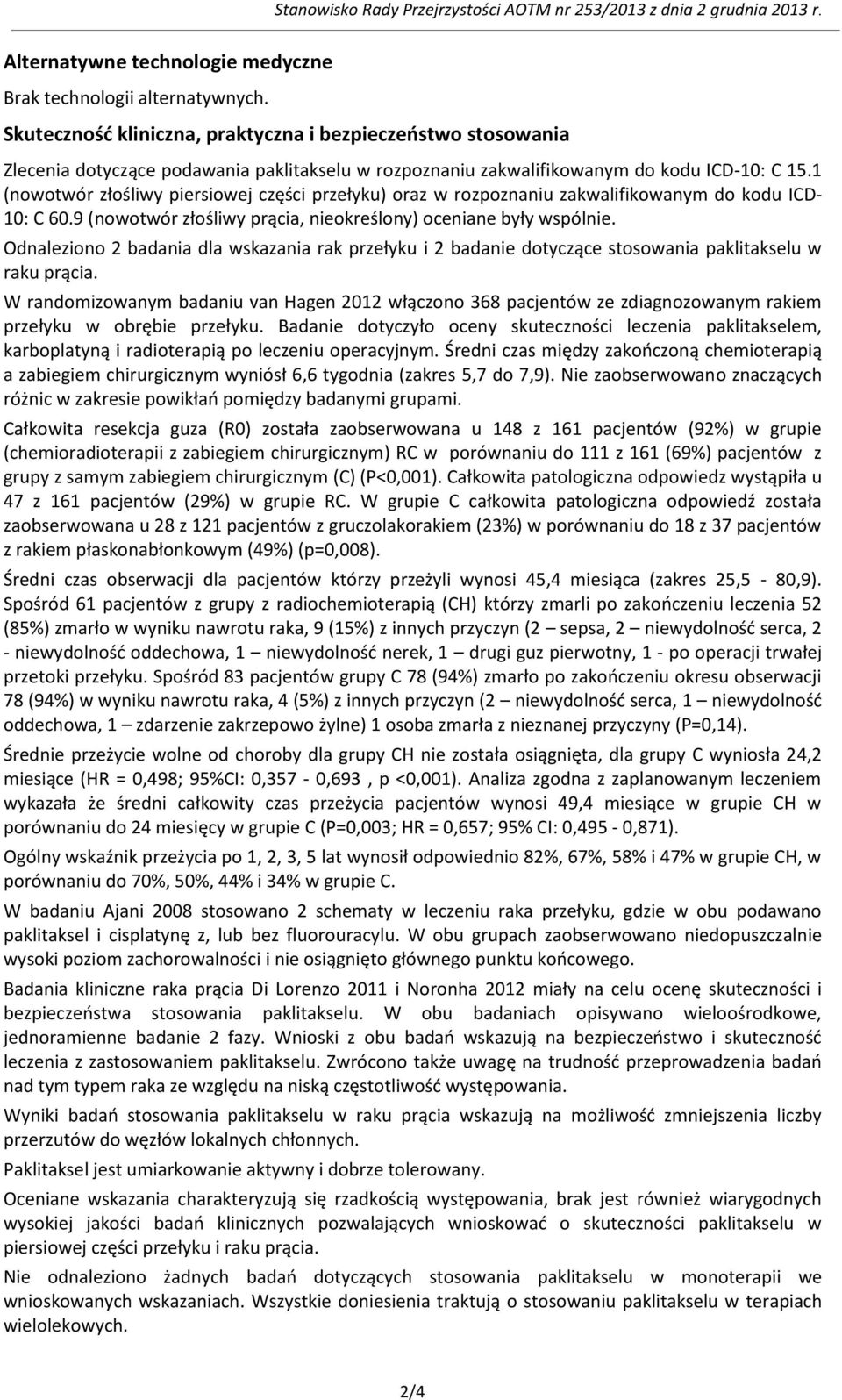 1 (nowotwór złośliwy piersiowej części przełyku) oraz w rozpoznaniu zakwalifikowanym do kodu ICD- 10: C 60.9 (nowotwór złośliwy prącia, nieokreślony) oceniane były wspólnie.