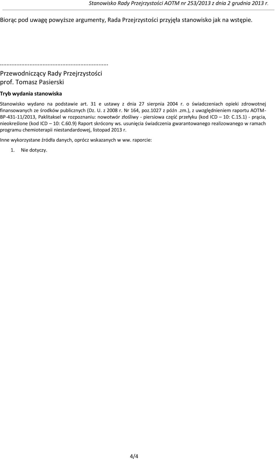 o świadczeniach opieki zdrowotnej finansowanych ze środków publicznych (Dz. U. z 2008 r. Nr 164, poz.1027 z późn.zm.