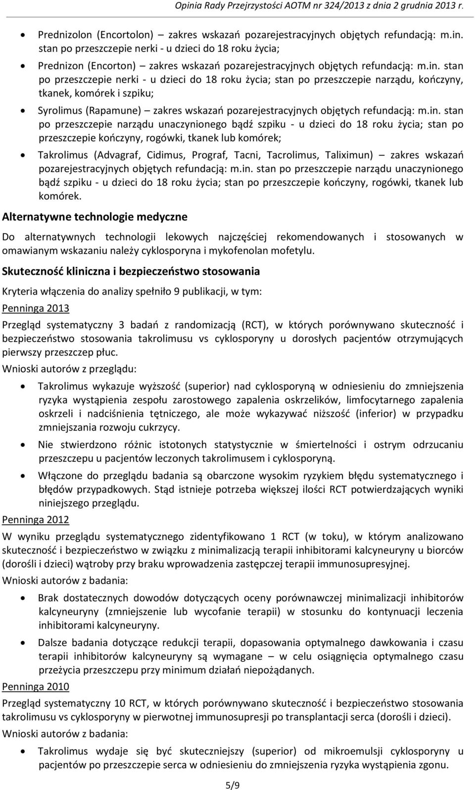 przeszczepie narządu unaczynionego bądź szpiku - u ; stan po przeszczepie kończyny, rogówki, tkanek lub komórek; Takrolimus (Advagraf, Cidimus, Prograf, Tacni, Tacrolimus, Taliximun) zakres wskazań