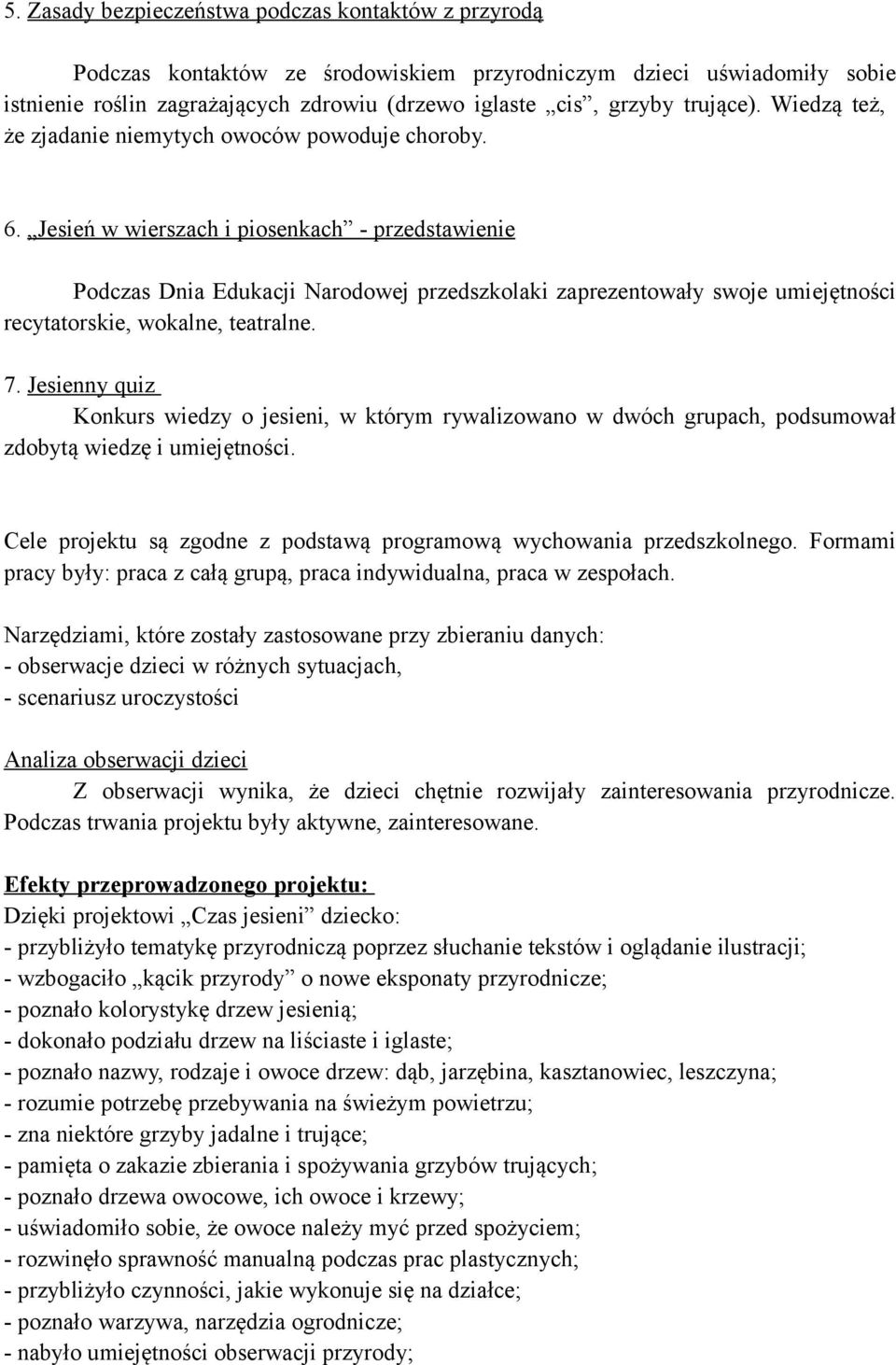 Jesień w wierszach i piosenkach - przedstawienie Podczas Dnia Edukacji Narodowej przedszkolaki zaprezentowały swoje umiejętności recytatorskie, wokalne, teatralne. 7.