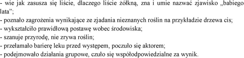 prawidłową postawę wobec środowiska; - szanuje przyrodę, nie zrywa roślin; - przełamało barierę leku