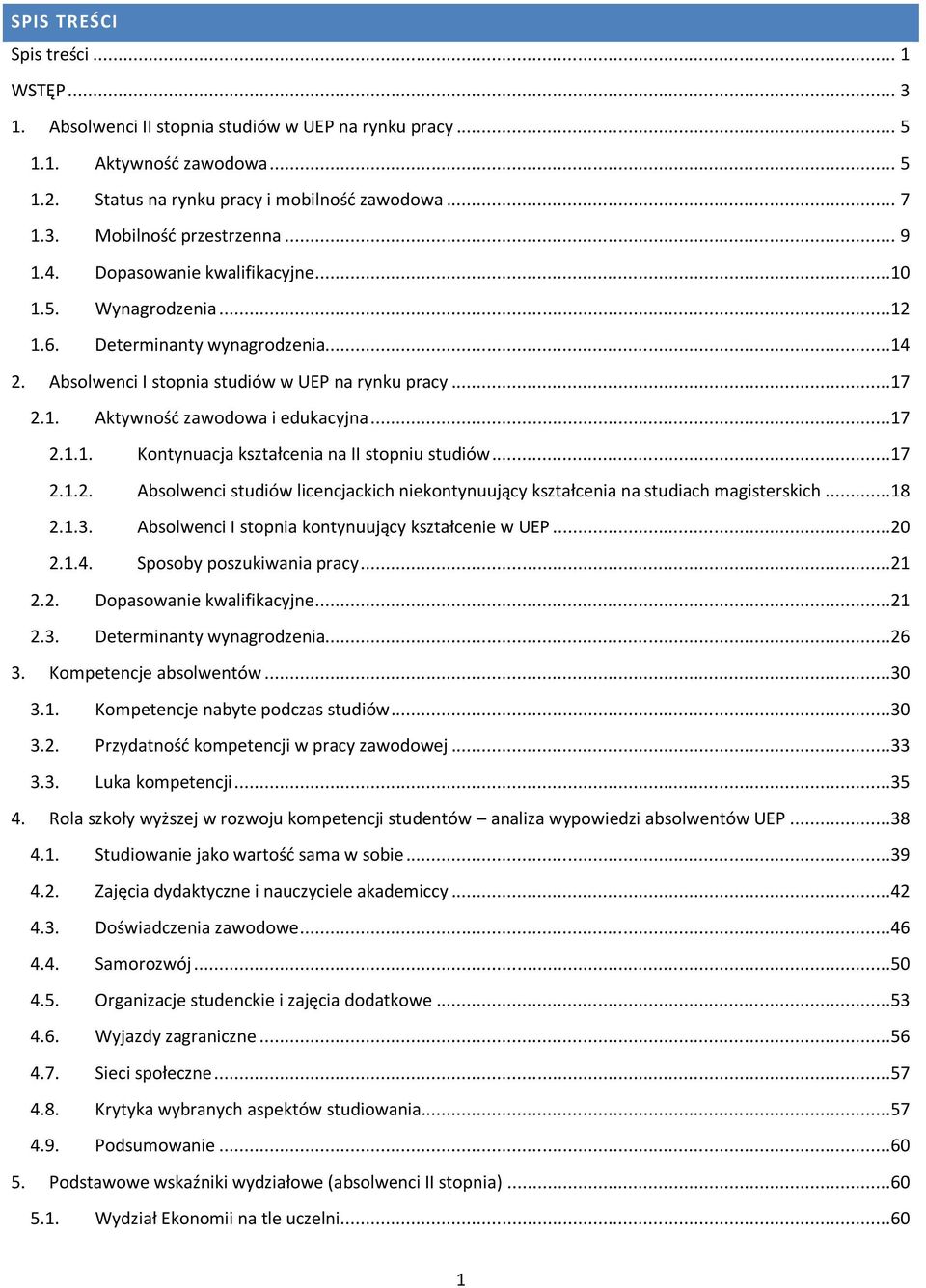 ..17 2.1.1. Kontynuacja kształcenia na II stopniu studiów...17 2.1.2. Absolwenci studiów licencjackich niekontynuujący kształcenia na studiach magisterskich...18 2.1.3.