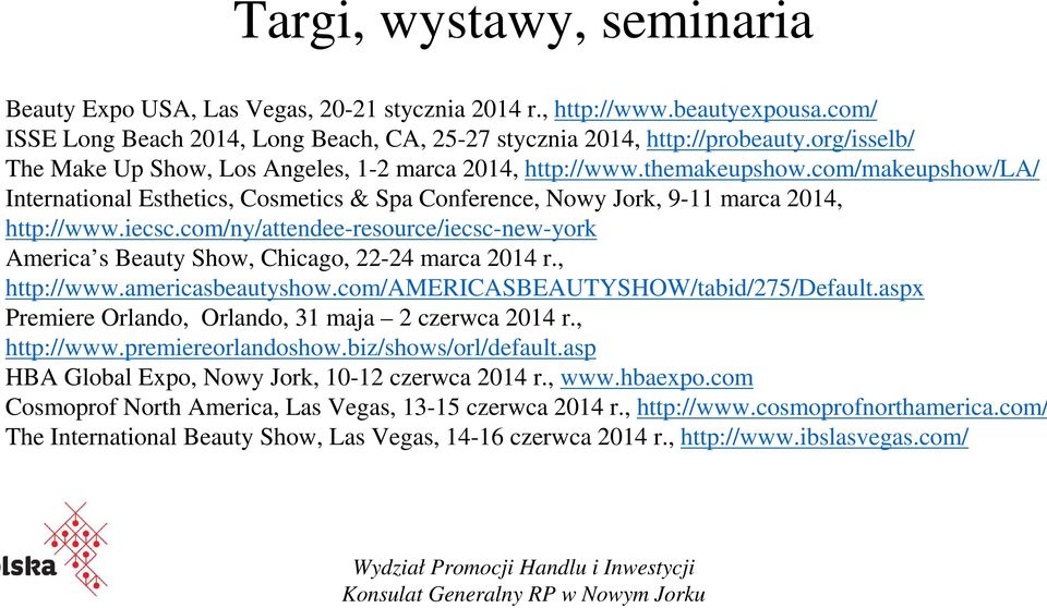 iecsc.com/ny/attendee-resource/iecsc-new-york America s Beauty Show, Chicago, 22-24 marca 2014 r., http://www.americasbeautyshow.com/americasbeautyshow/tabid/275/default.