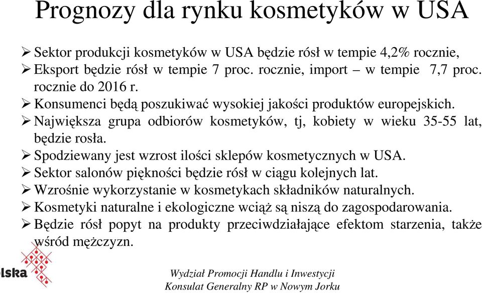 Największa grupa odbiorów kosmetyków, tj, kobiety w wieku 35-55 lat, będzie rosła. Spodziewany jest wzrost ilości sklepów kosmetycznych w USA.