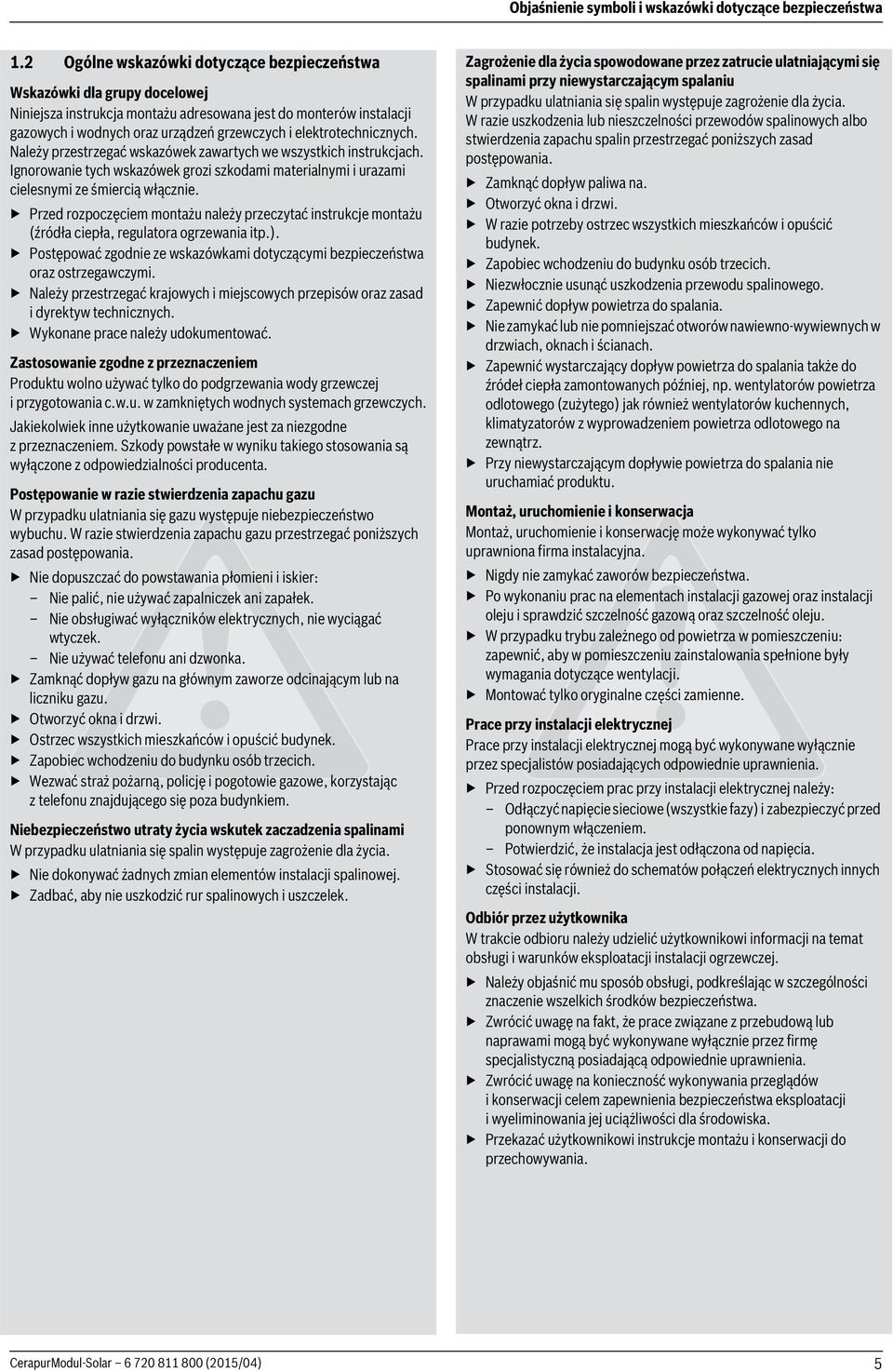 elektrotechnicznych. Należy przestrzegać wskazówek zawartych we wszystkich instrukcjach. Ignorowanie tych wskazówek grozi szkodami materialnymi i urazami cielesnymi ze śmiercią włącznie.