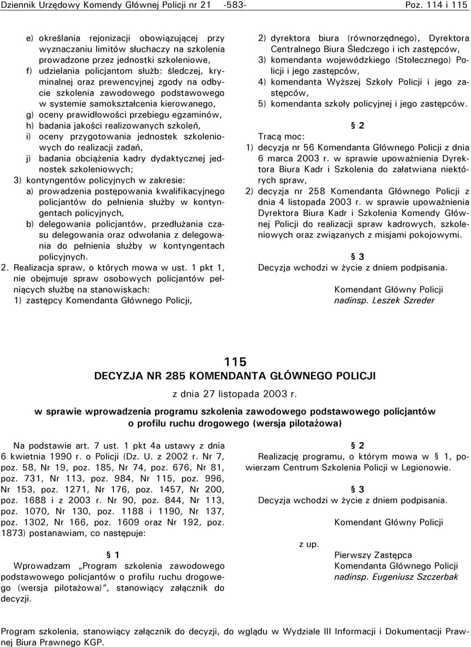 prewencyjnej zgody na odbycie szkolenia zawodowego podstawowego w systemie samokształcenia kierowanego, g) oceny prawidłowości przebiegu egzaminów, h) badania jakości realizowanych szkoleń, i) oceny