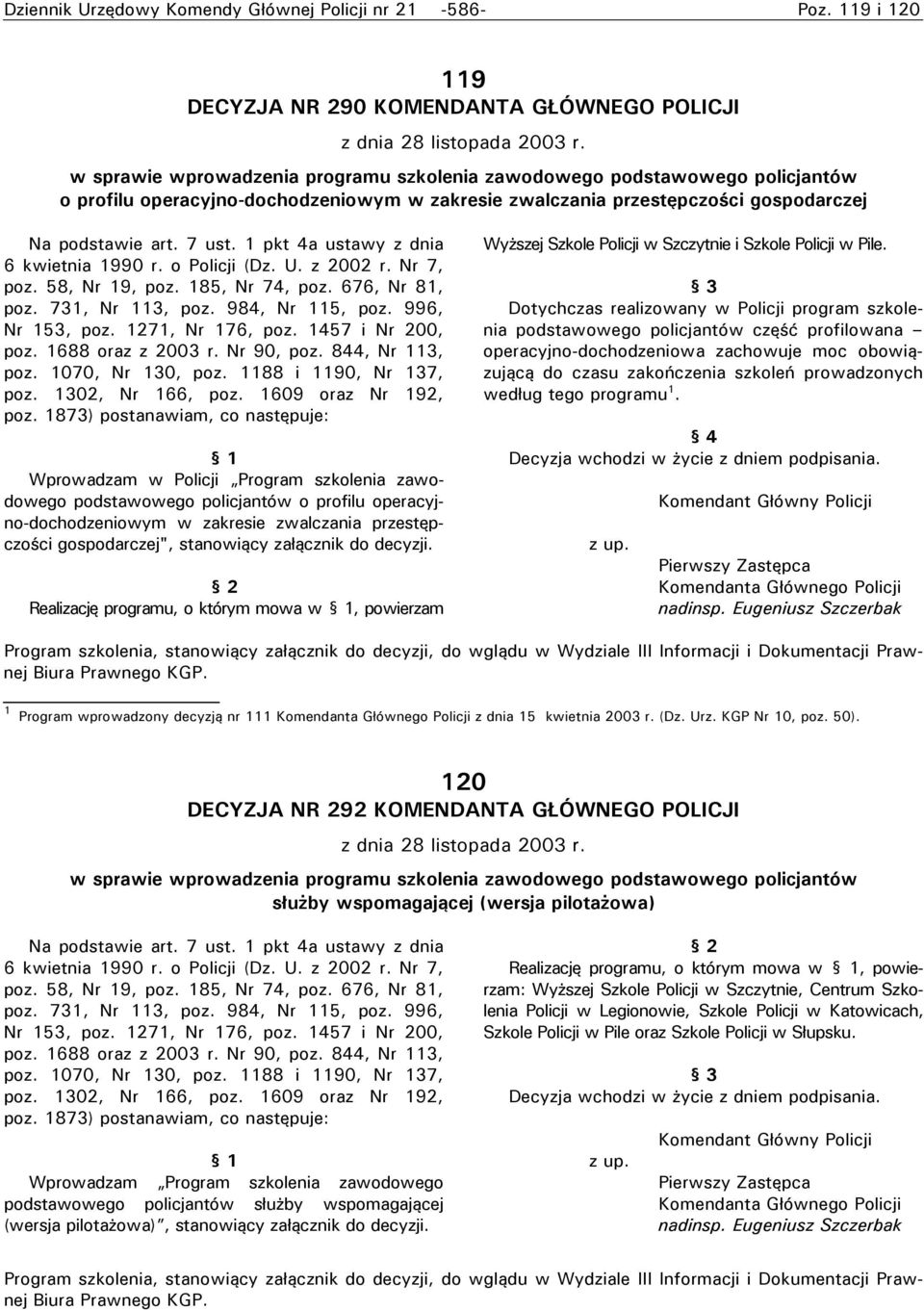 1 pkt 4a ustawy z dnia 6 kwietnia 1990 r. o Policji (Dz. U. z 2002 r. Nr 7, poz. 58, Nr 19, poz. 185, Nr 74, poz. 676, Nr 81, poz. 731, Nr 113, poz. 984, Nr 115, poz. 996, Nr 153, poz.