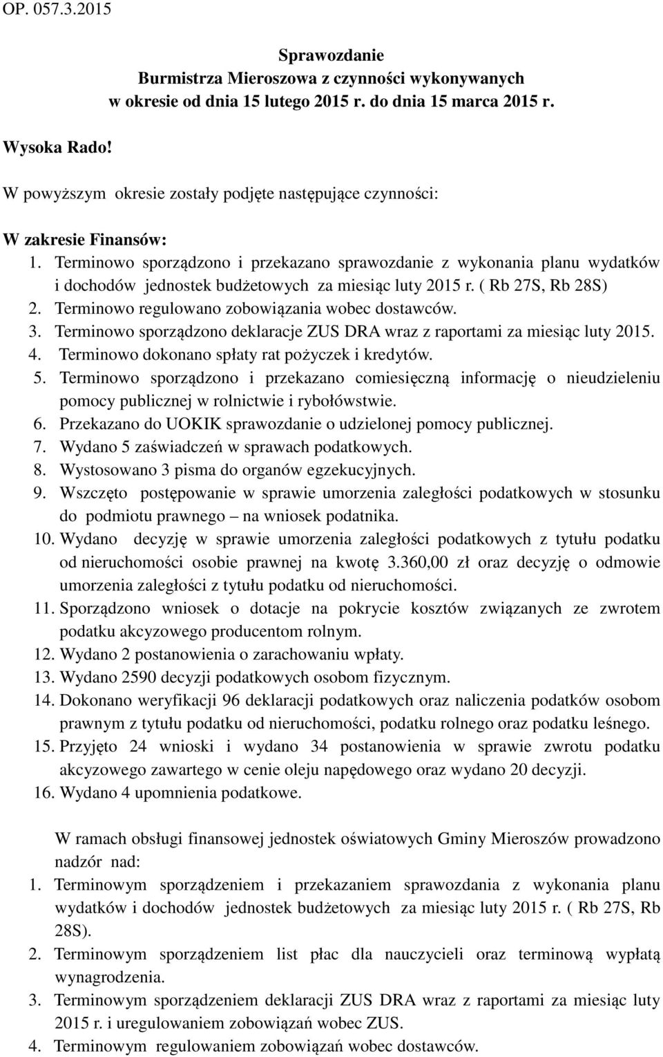 Terminowo sporządzono i przekazano sprawozdanie z wykonania planu wydatków i dochodów jednostek budżetowych za miesiąc luty 2015 r. ( Rb 27S, Rb 28S) 2.