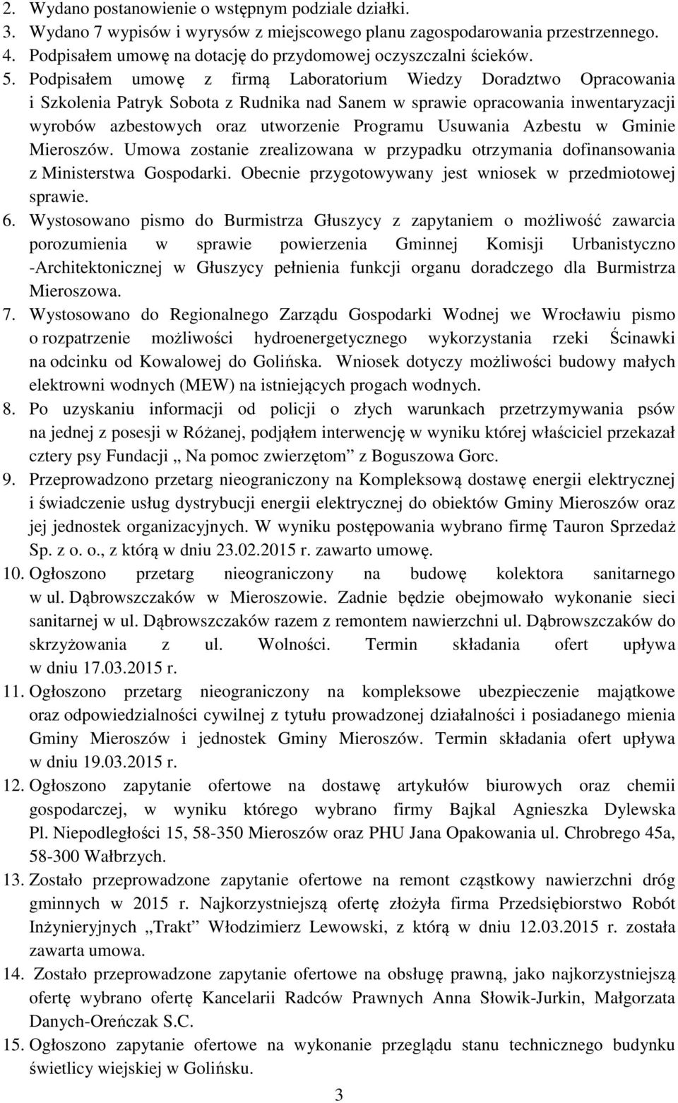 Podpisałem umowę z firmą Laboratorium Wiedzy Doradztwo Opracowania i Szkolenia Patryk Sobota z Rudnika nad Sanem w sprawie opracowania inwentaryzacji wyrobów azbestowych oraz utworzenie Programu