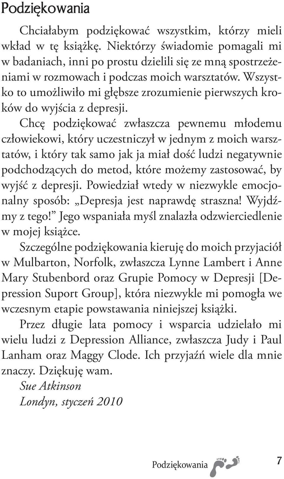 Wszystko to umożliwiło mi głębsze zrozumienie pierwszych kroków do wyjścia z depresji.