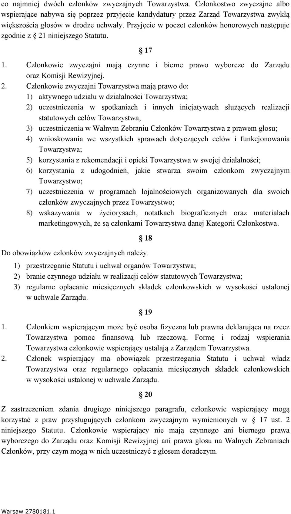 niniejszego Statutu. 17 1. Członkowie zwyczajni mają czynne i bierne prawo wyborcze do Zarządu oraz Komisji Rewizyjnej. 2.