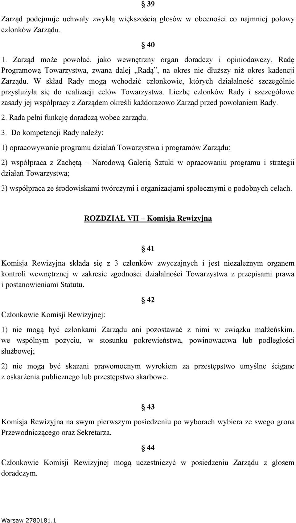 W skład Rady mogą wchodzić członkowie, których działalność szczególnie przysłużyła się do realizacji celów Towarzystwa.