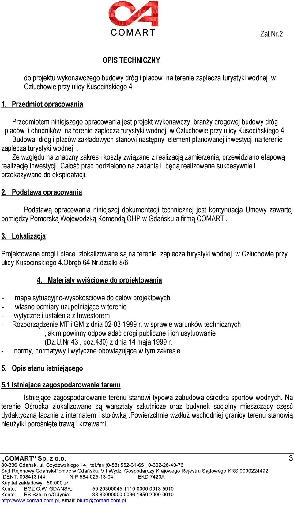 Kusocińskiego 4 Budowa dróg i placów zakładowych stanowi następny element planowanej inwestycji na terenie zaplecza turystyki wodnej.